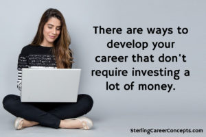 There are ways to develop your career without investing a lot of money