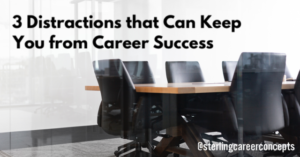 3 Distractions that Can Keep You from Career Success